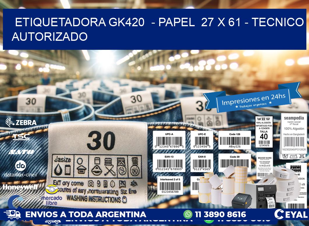 ETIQUETADORA GK420  - PAPEL  27 x 61 - TECNICO AUTORIZADO