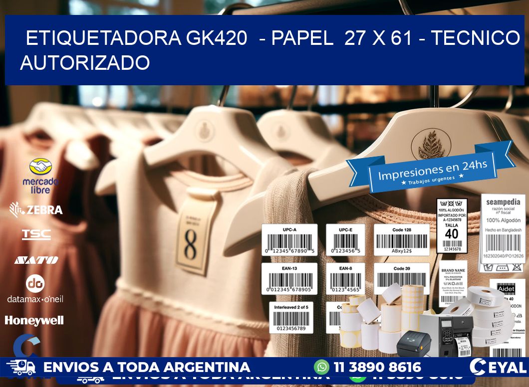 ETIQUETADORA GK420  - PAPEL  27 x 61 - TECNICO AUTORIZADO