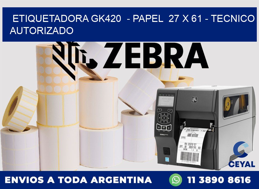 ETIQUETADORA GK420  - PAPEL  27 x 61 - TECNICO AUTORIZADO