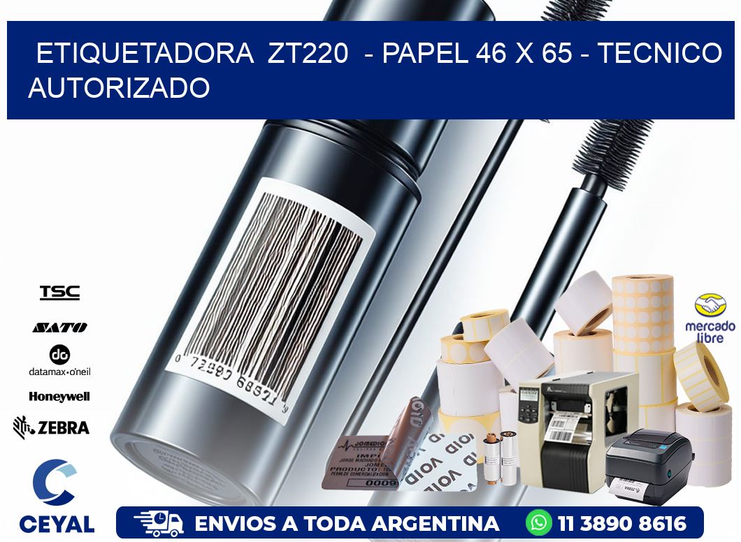 ETIQUETADORA  ZT220  – PAPEL 46 x 65 – TECNICO AUTORIZADO