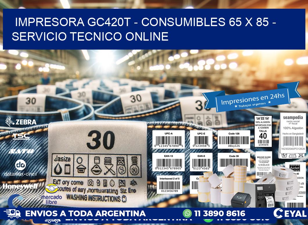 IMPRESORA GC420T - CONSUMIBLES 65 x 85 - SERVICIO TECNICO ONLINE