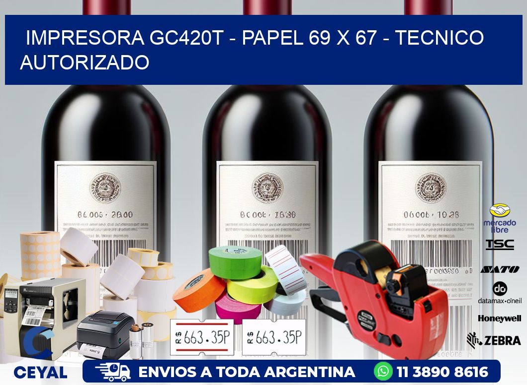 IMPRESORA GC420T - PAPEL 69 x 67 - TECNICO AUTORIZADO