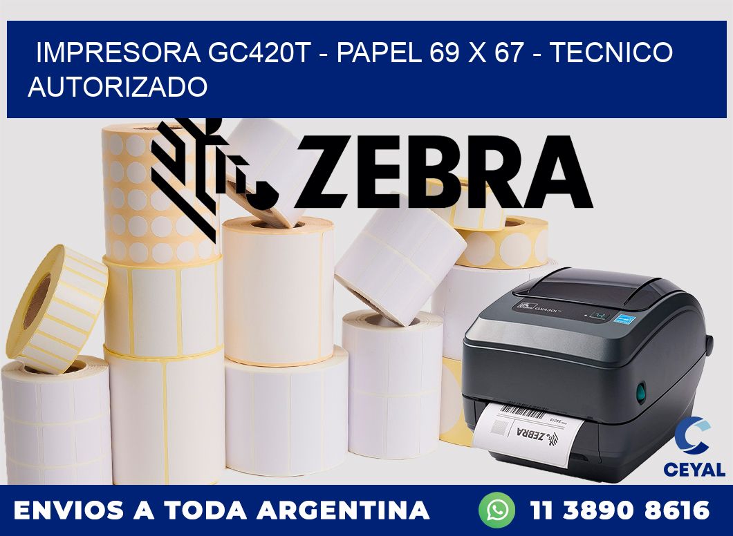 IMPRESORA GC420T - PAPEL 69 x 67 - TECNICO AUTORIZADO