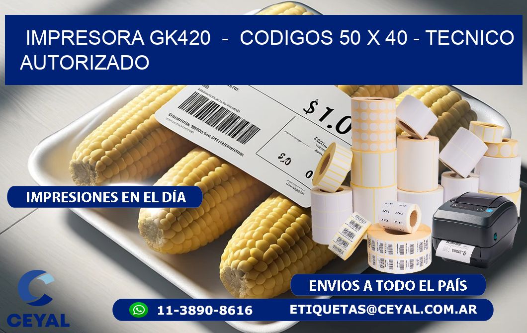 IMPRESORA GK420  -  CODIGOS 50 x 40 - TECNICO AUTORIZADO