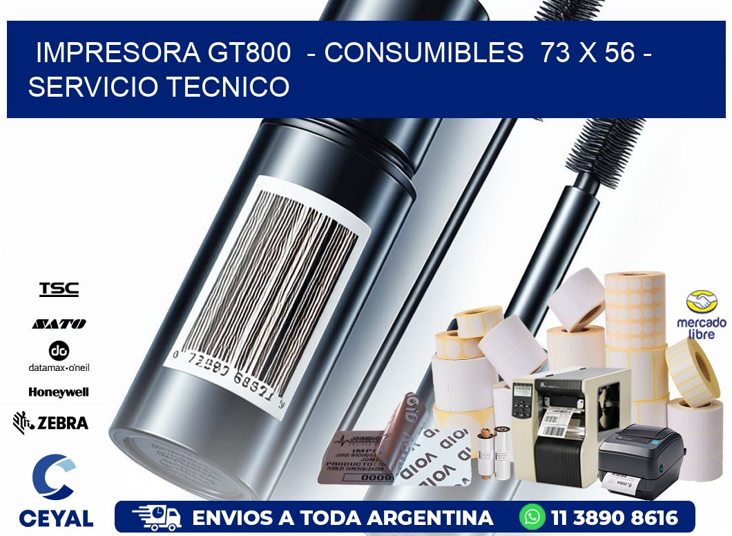 IMPRESORA GT800  - CONSUMIBLES  73 x 56 - SERVICIO TECNICO