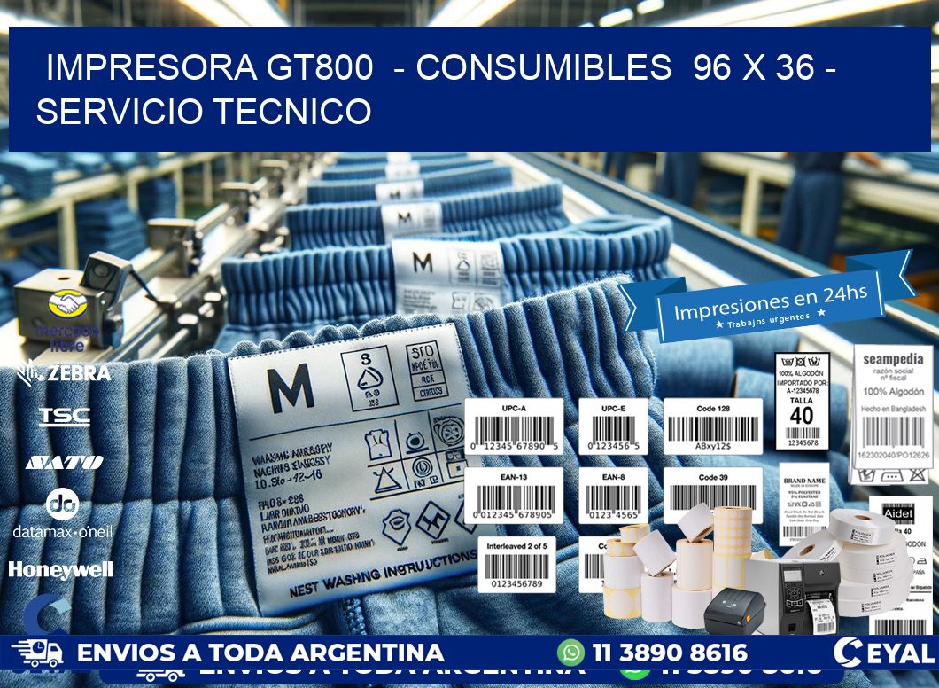 IMPRESORA GT800  - CONSUMIBLES  96 x 36 - SERVICIO TECNICO