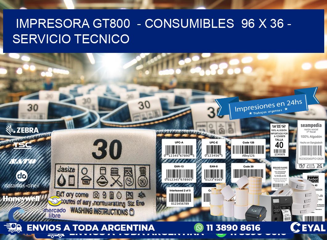 IMPRESORA GT800  – CONSUMIBLES  96 x 36 – SERVICIO TECNICO