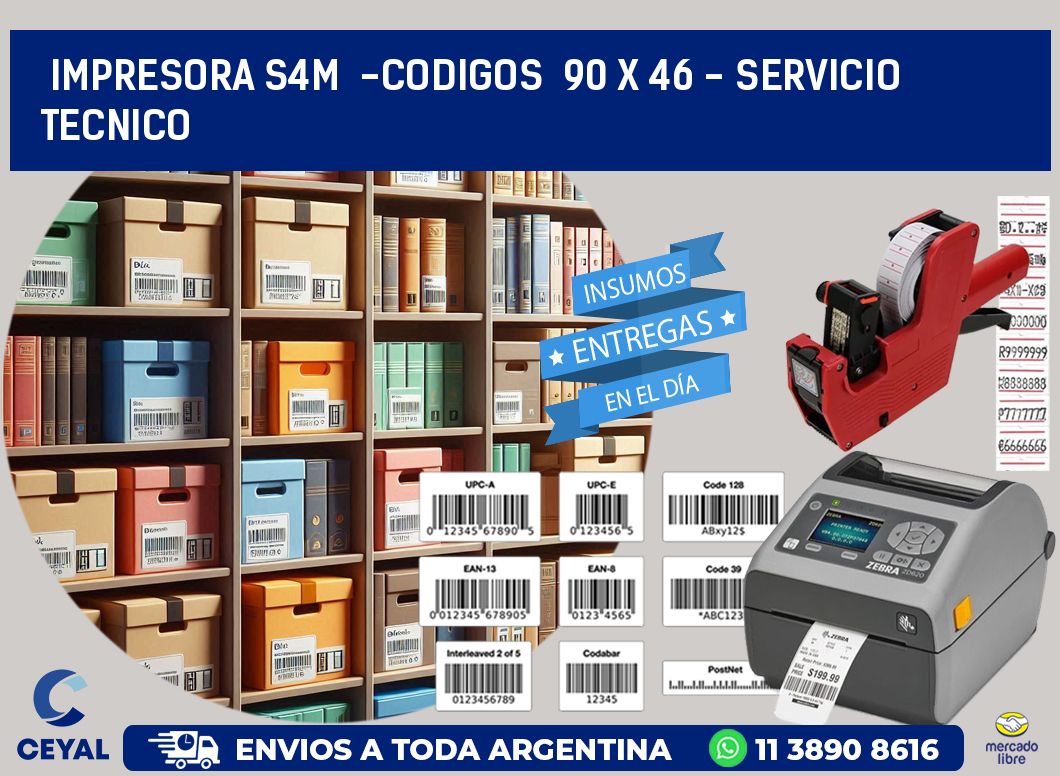 IMPRESORA S4M  -CODIGOS  90 x 46 - SERVICIO TECNICO