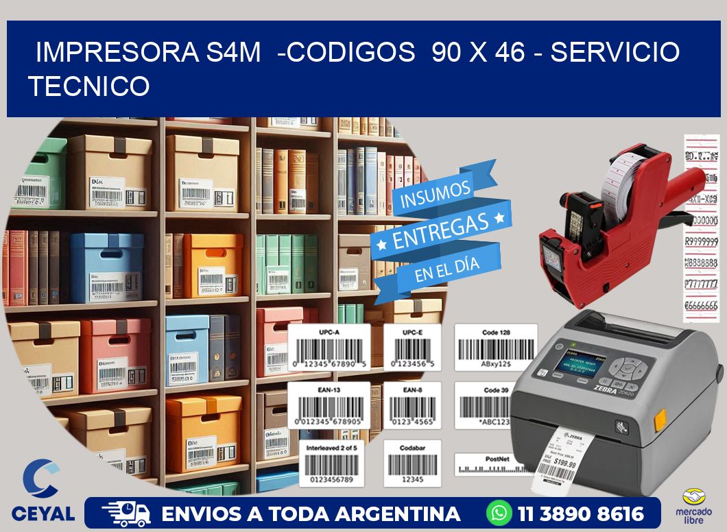 IMPRESORA S4M  -CODIGOS  90 x 46 - SERVICIO TECNICO