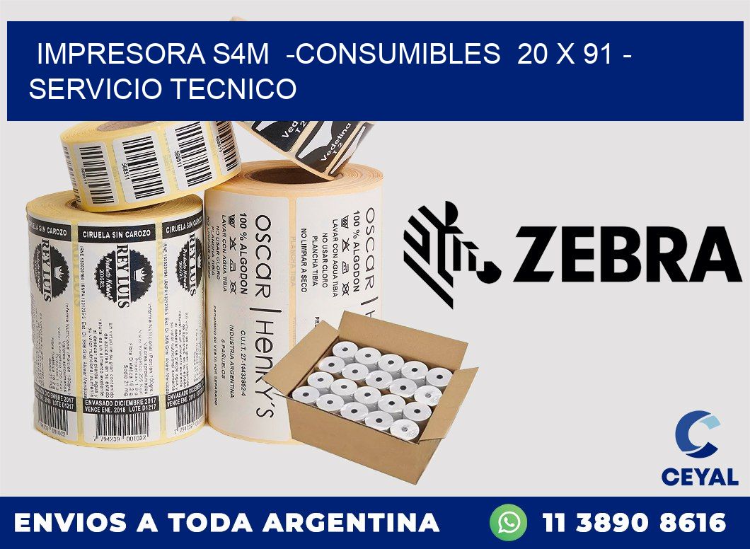 IMPRESORA S4M  -CONSUMIBLES  20 x 91 - SERVICIO TECNICO