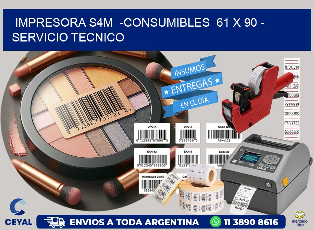 IMPRESORA S4M  -CONSUMIBLES  61 x 90 - SERVICIO TECNICO