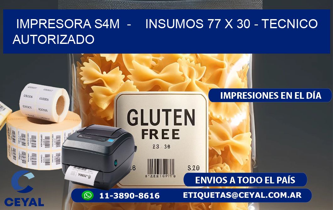 IMPRESORA S4M  -    INSUMOS 77 x 30 - TECNICO AUTORIZADO