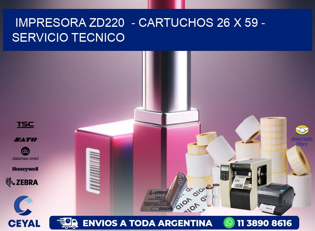 IMPRESORA ZD220  - CARTUCHOS 26 x 59 - SERVICIO TECNICO