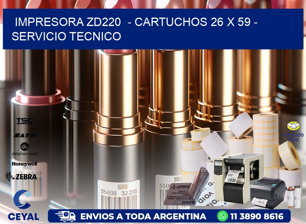 IMPRESORA ZD220  - CARTUCHOS 26 x 59 - SERVICIO TECNICO