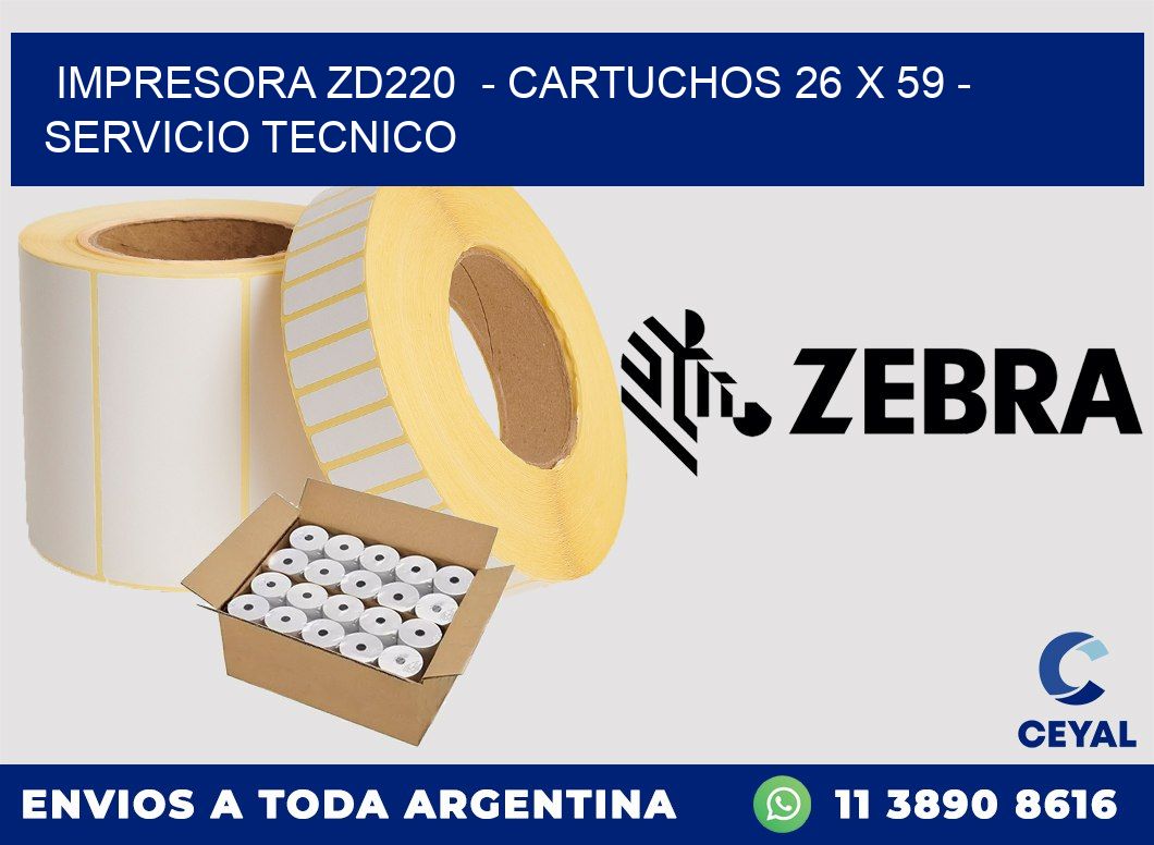 IMPRESORA ZD220  - CARTUCHOS 26 x 59 - SERVICIO TECNICO