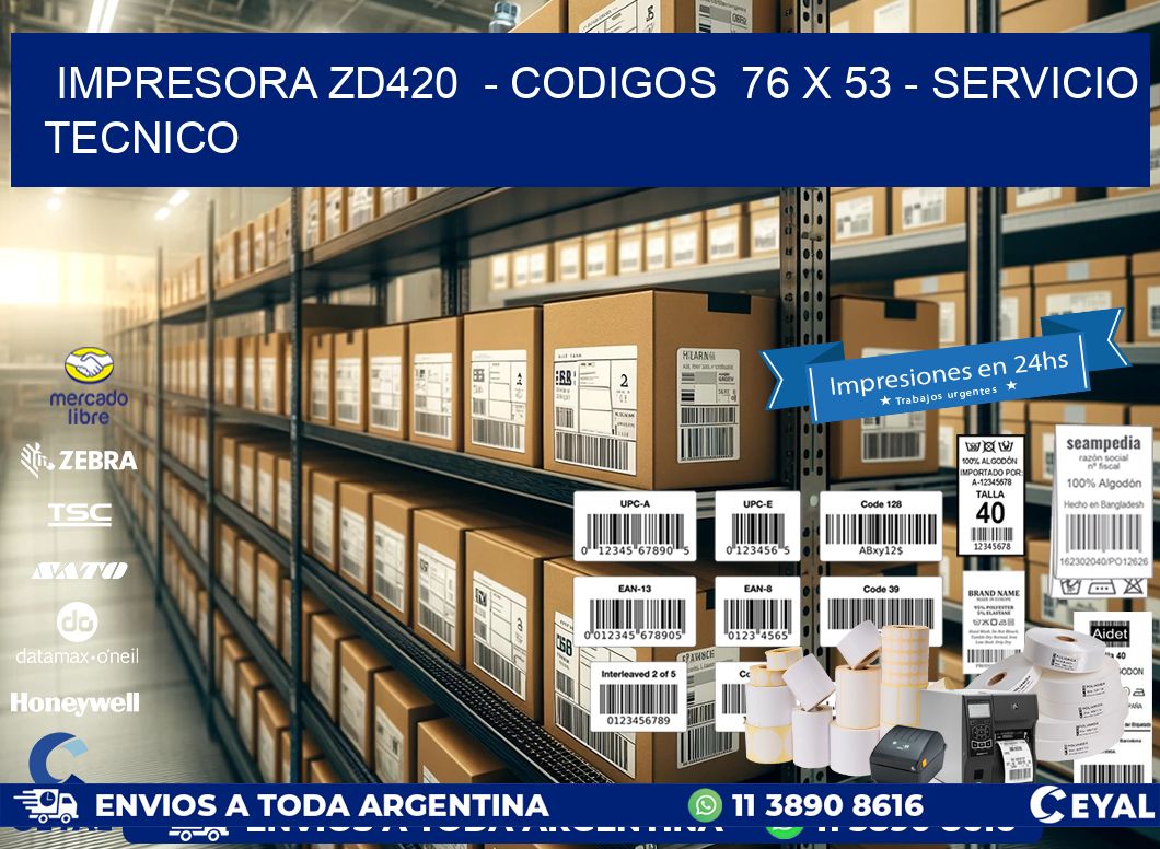 IMPRESORA ZD420  - CODIGOS  76 x 53 - SERVICIO TECNICO