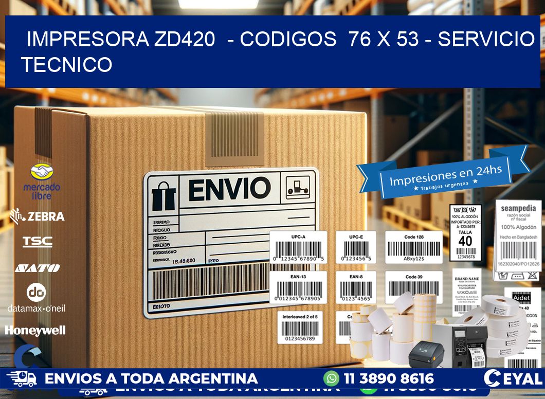 IMPRESORA ZD420  - CODIGOS  76 x 53 - SERVICIO TECNICO