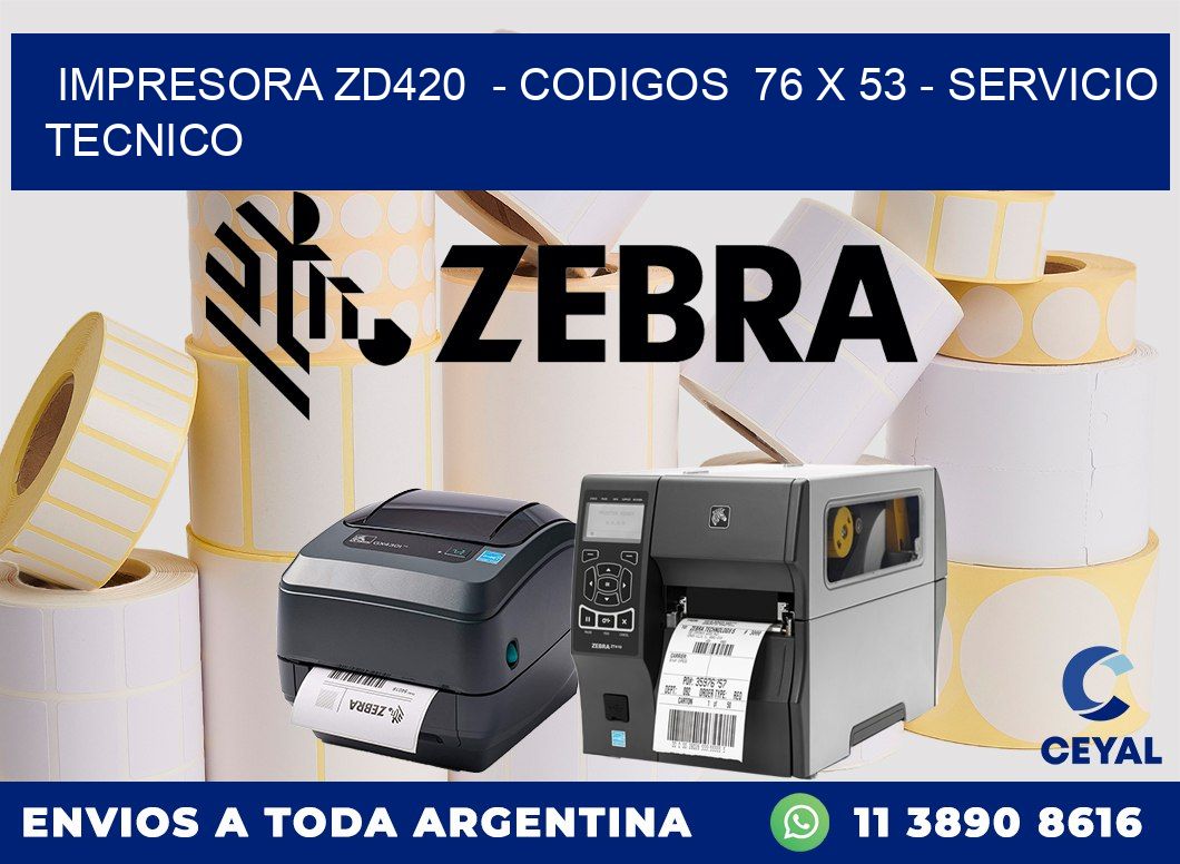 IMPRESORA ZD420  - CODIGOS  76 x 53 - SERVICIO TECNICO