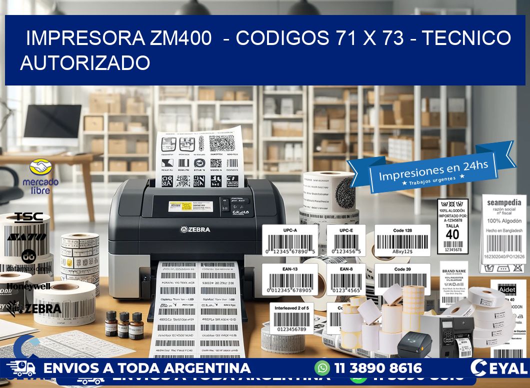 IMPRESORA ZM400  - CODIGOS 71 x 73 - TECNICO AUTORIZADO