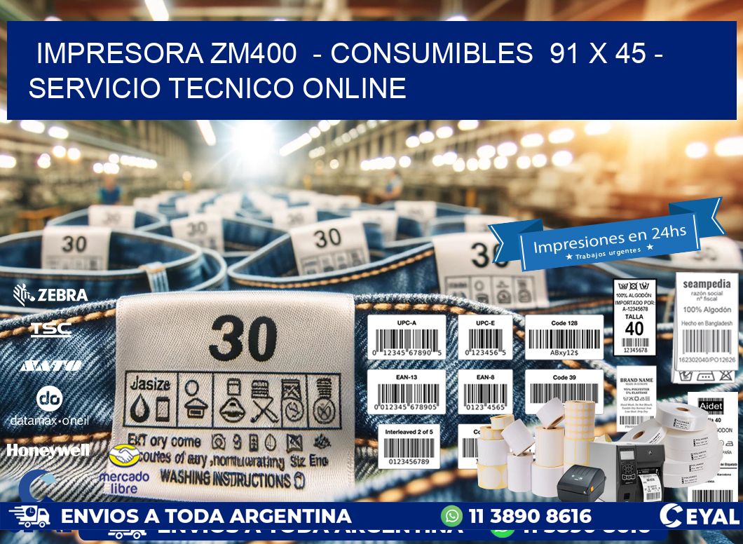 IMPRESORA ZM400  – CONSUMIBLES  91 x 45 – SERVICIO TECNICO ONLINE