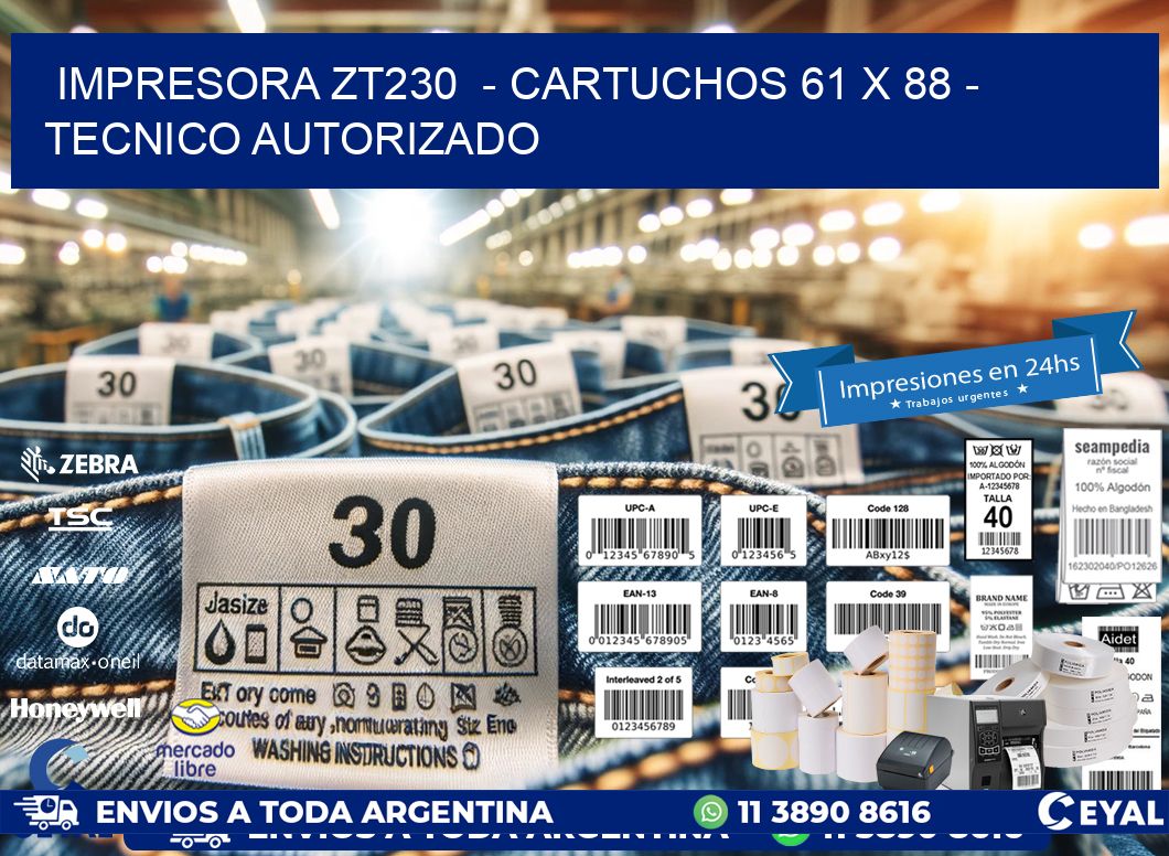 IMPRESORA ZT230  – CARTUCHOS 61 x 88 – TECNICO AUTORIZADO