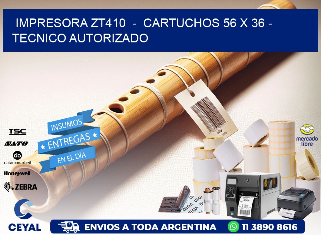 IMPRESORA ZT410  -  CARTUCHOS 56 x 36 - TECNICO AUTORIZADO