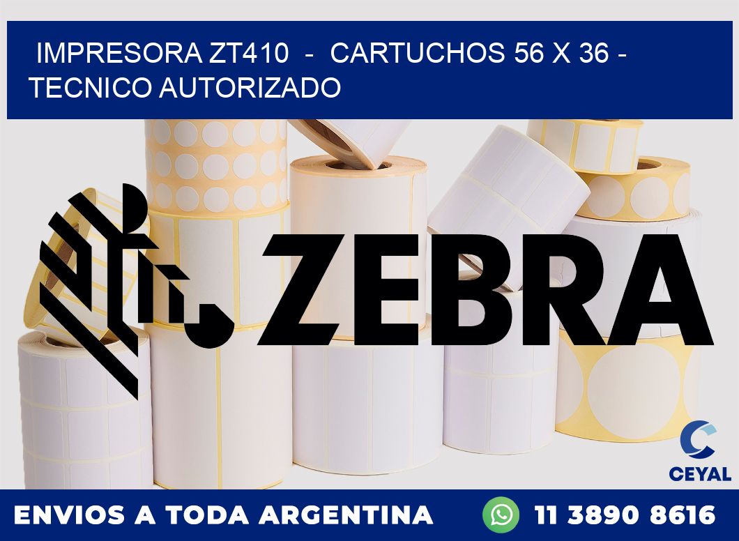 IMPRESORA ZT410  -  CARTUCHOS 56 x 36 - TECNICO AUTORIZADO