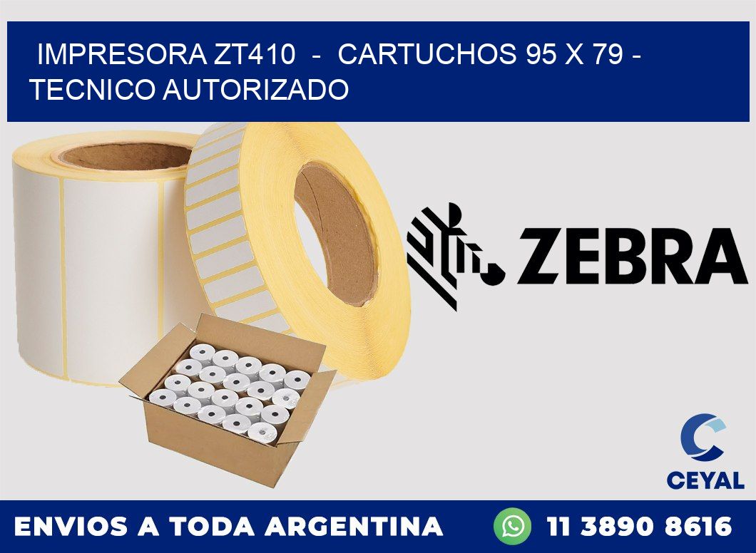 IMPRESORA ZT410  -  CARTUCHOS 95 x 79 - TECNICO AUTORIZADO