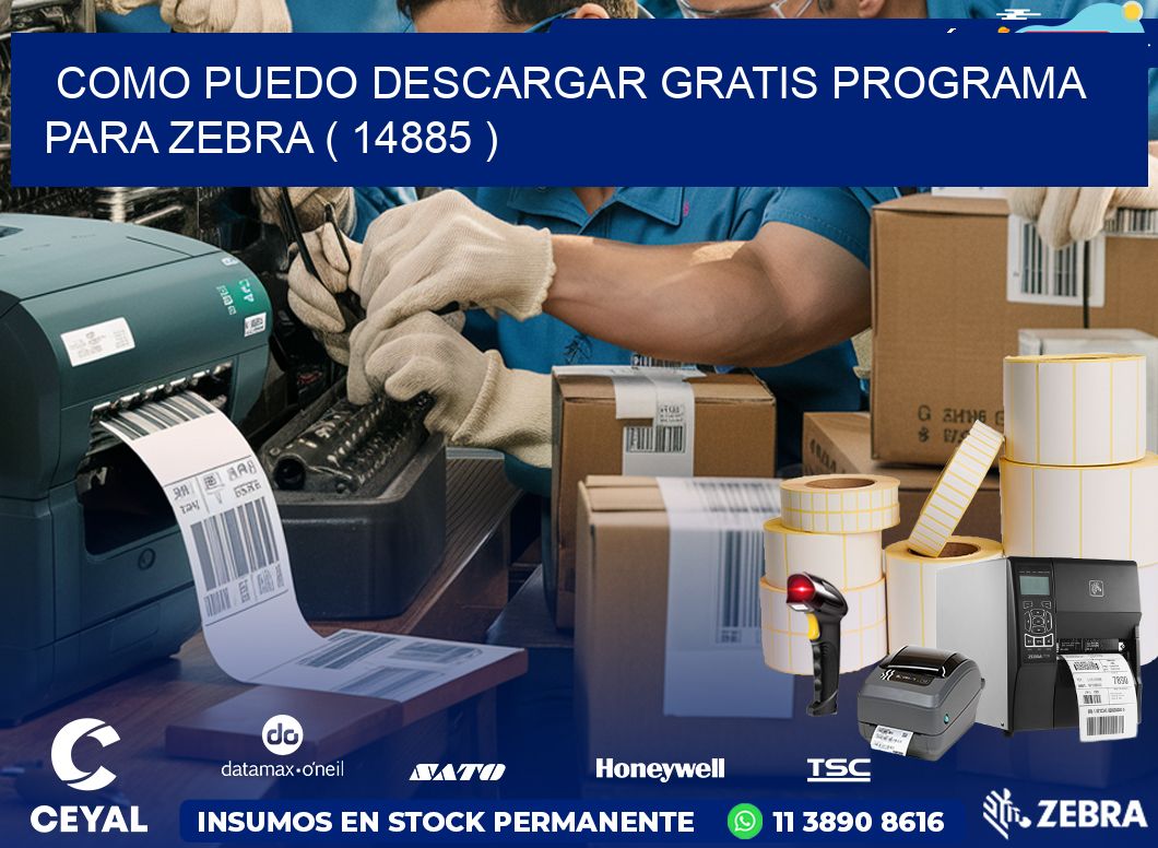 COMO PUEDO DESCARGAR GRATIS PROGRAMA PARA ZEBRA ( 14885 )