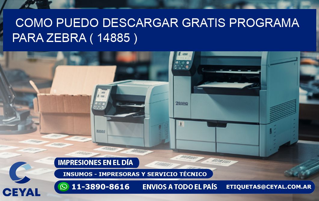 COMO PUEDO DESCARGAR GRATIS PROGRAMA PARA ZEBRA ( 14885 )