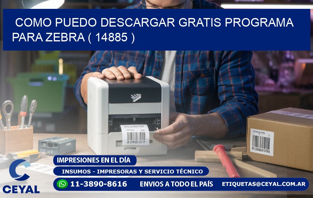 COMO PUEDO DESCARGAR GRATIS PROGRAMA PARA ZEBRA ( 14885 )