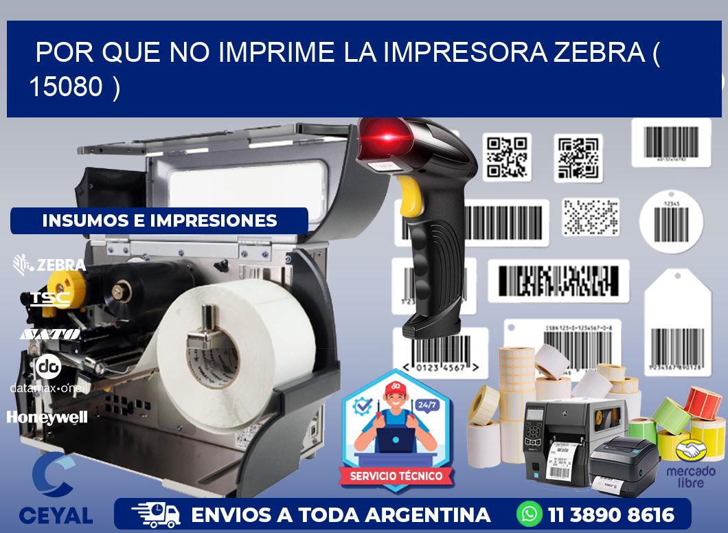 POR QUE NO IMPRIME LA IMPRESORA ZEBRA ( 15080 )