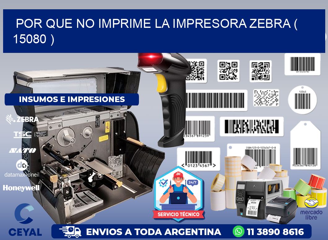 POR QUE NO IMPRIME LA IMPRESORA ZEBRA ( 15080 )