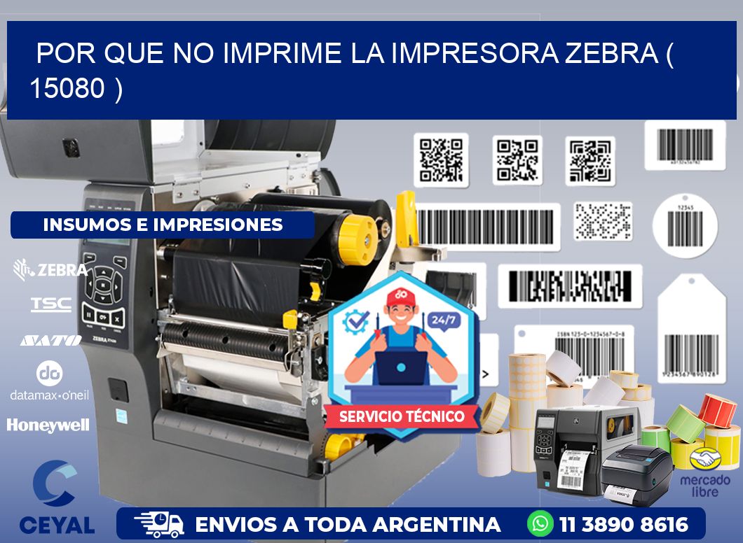 POR QUE NO IMPRIME LA IMPRESORA ZEBRA ( 15080 )