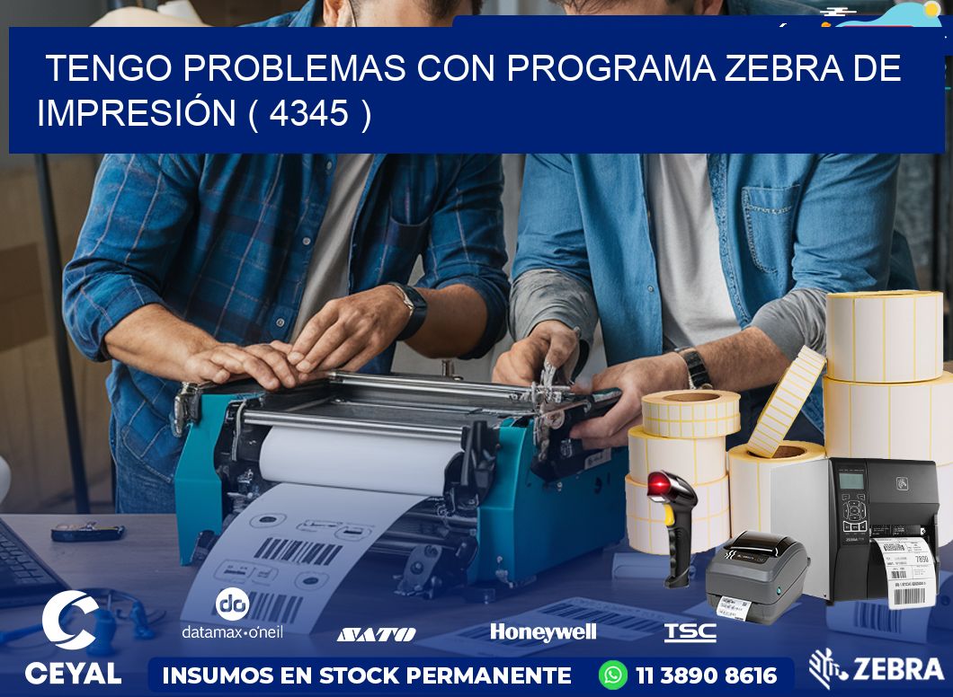 TENGO PROBLEMAS CON PROGRAMA ZEBRA DE IMPRESIÓN ( 4345 )