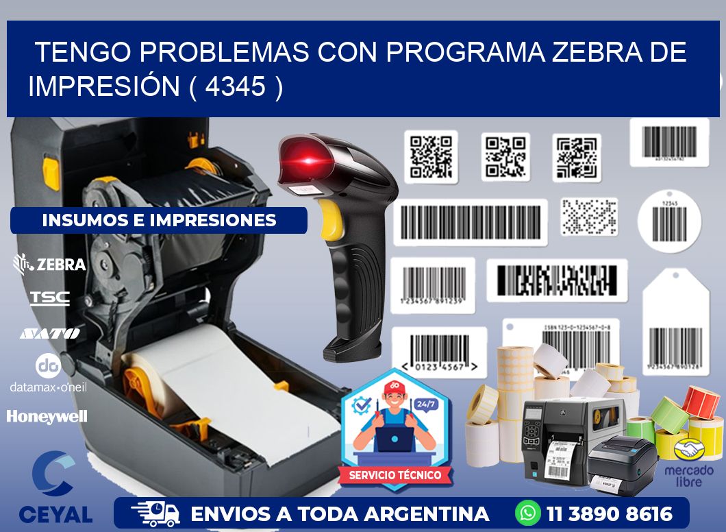 TENGO PROBLEMAS CON PROGRAMA ZEBRA DE IMPRESIÓN ( 4345 )