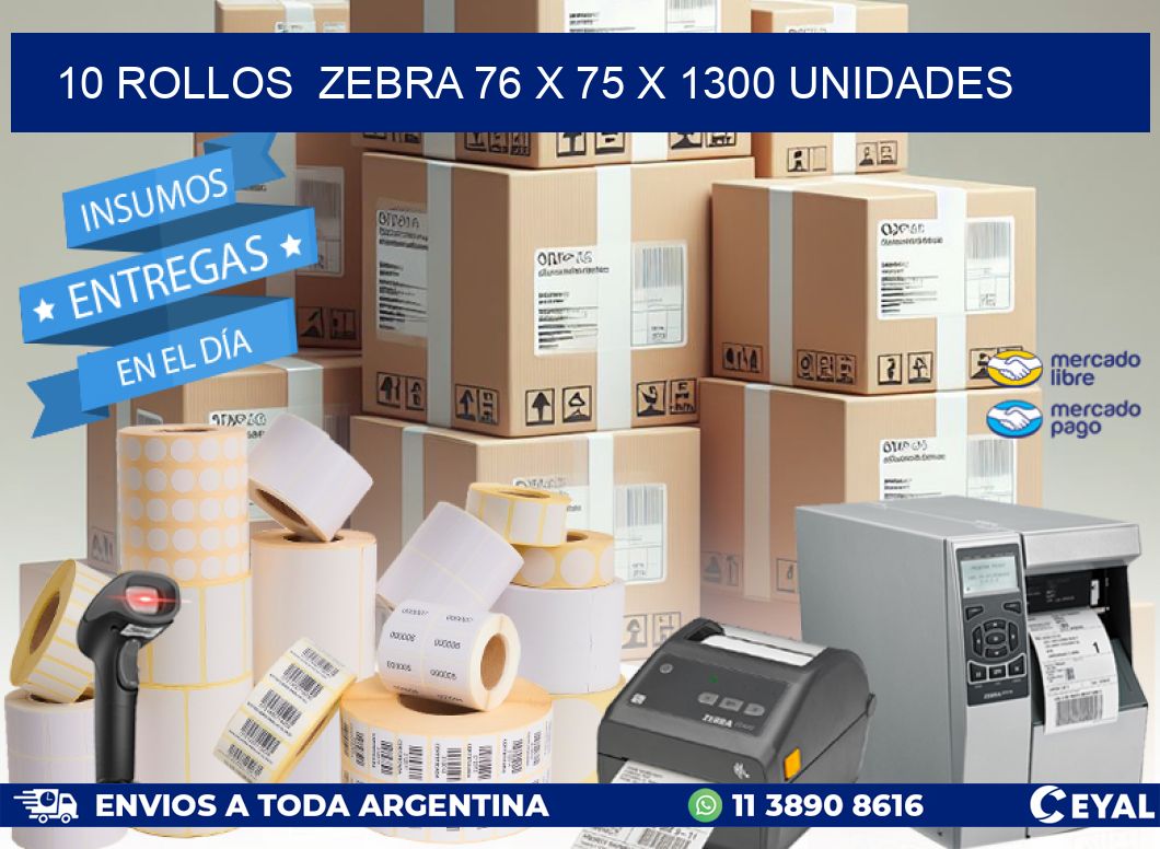 10 ROLLOS  ZEBRA 76 x 75 X 1300 UNIDADES