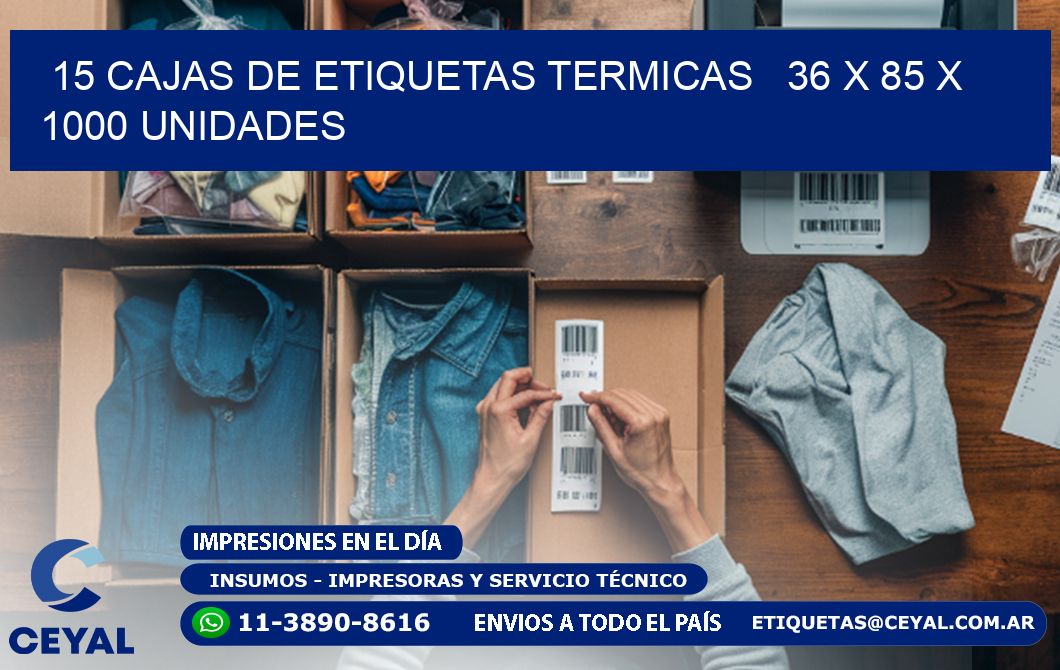 15 CAJAS DE ETIQUETAS TERMICAS   36 x 85 X 1000 UNIDADES