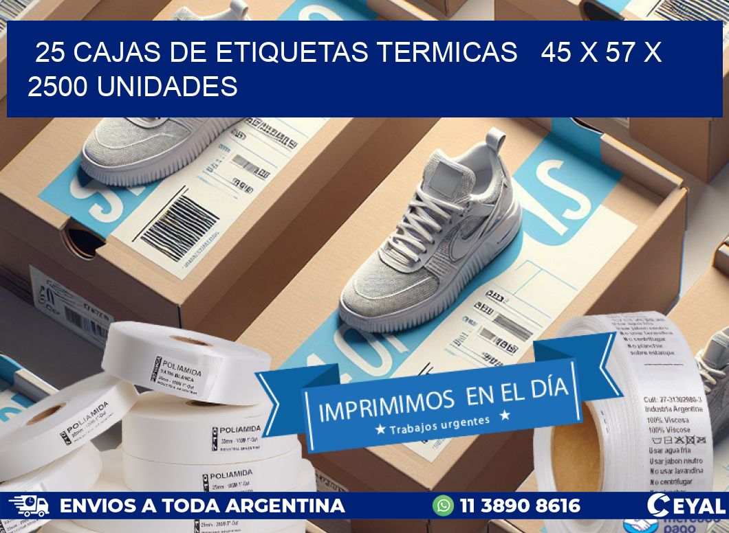 25 CAJAS DE ETIQUETAS TERMICAS   45 x 57 X 2500 UNIDADES