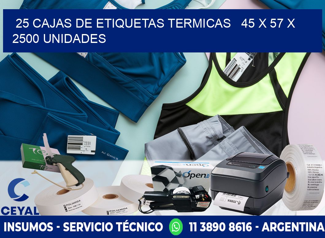 25 CAJAS DE ETIQUETAS TERMICAS   45 x 57 X 2500 UNIDADES