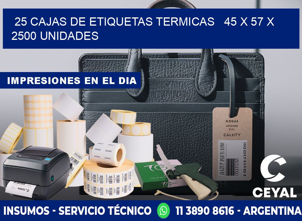 25 CAJAS DE ETIQUETAS TERMICAS   45 x 57 X 2500 UNIDADES