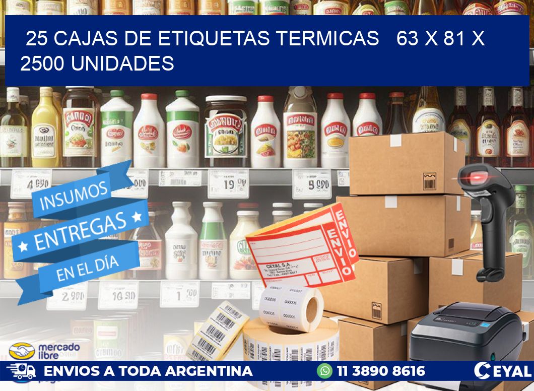 25 CAJAS DE ETIQUETAS TERMICAS   63 x 81 X 2500 UNIDADES