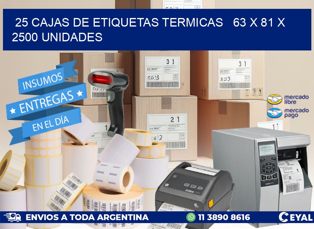 25 CAJAS DE ETIQUETAS TERMICAS   63 x 81 X 2500 UNIDADES