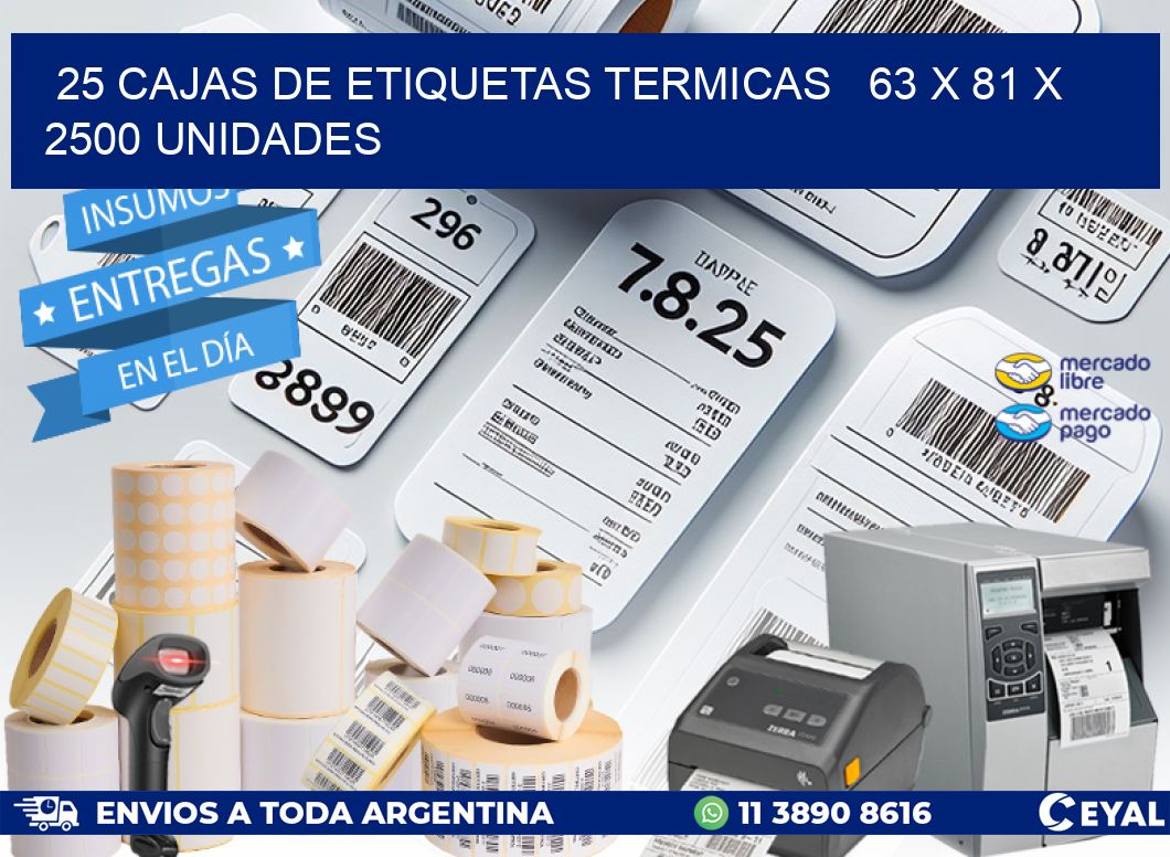 25 CAJAS DE ETIQUETAS TERMICAS   63 x 81 X 2500 UNIDADES