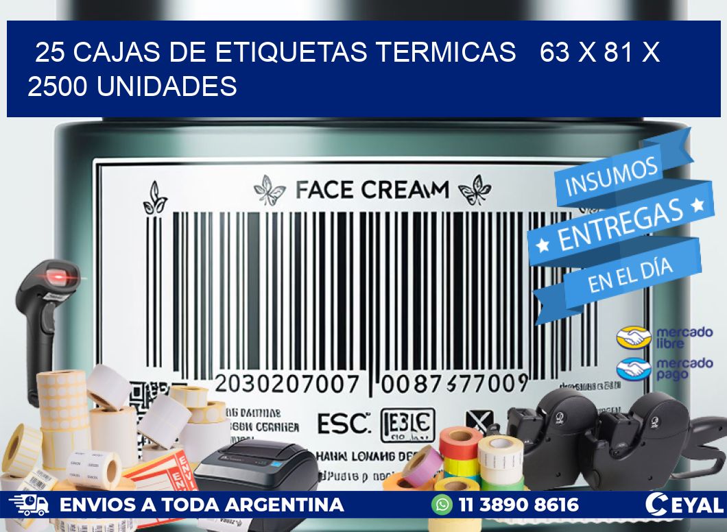 25 CAJAS DE ETIQUETAS TERMICAS   63 x 81 X 2500 UNIDADES