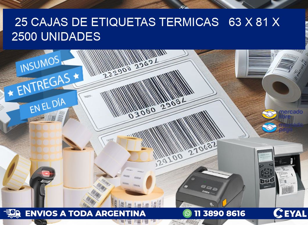 25 CAJAS DE ETIQUETAS TERMICAS   63 x 81 X 2500 UNIDADES