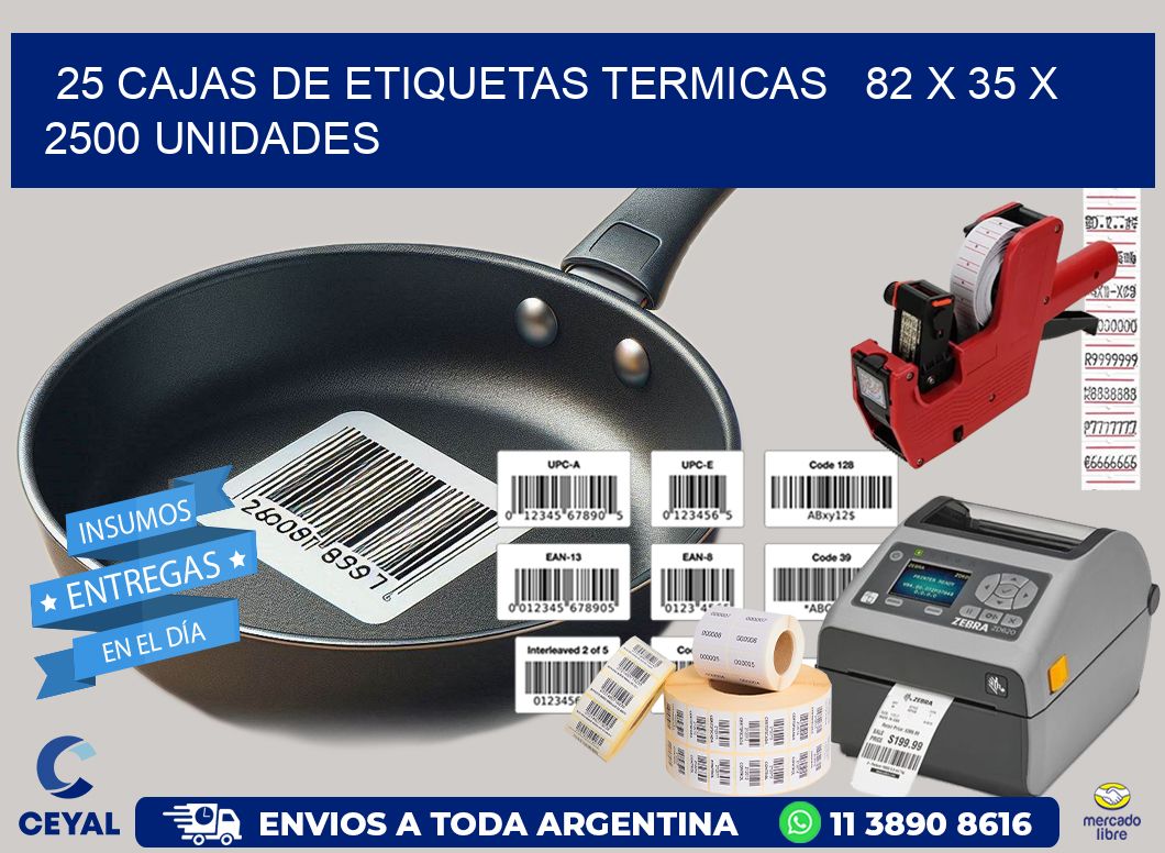 25 CAJAS DE ETIQUETAS TERMICAS   82 x 35 X 2500 UNIDADES