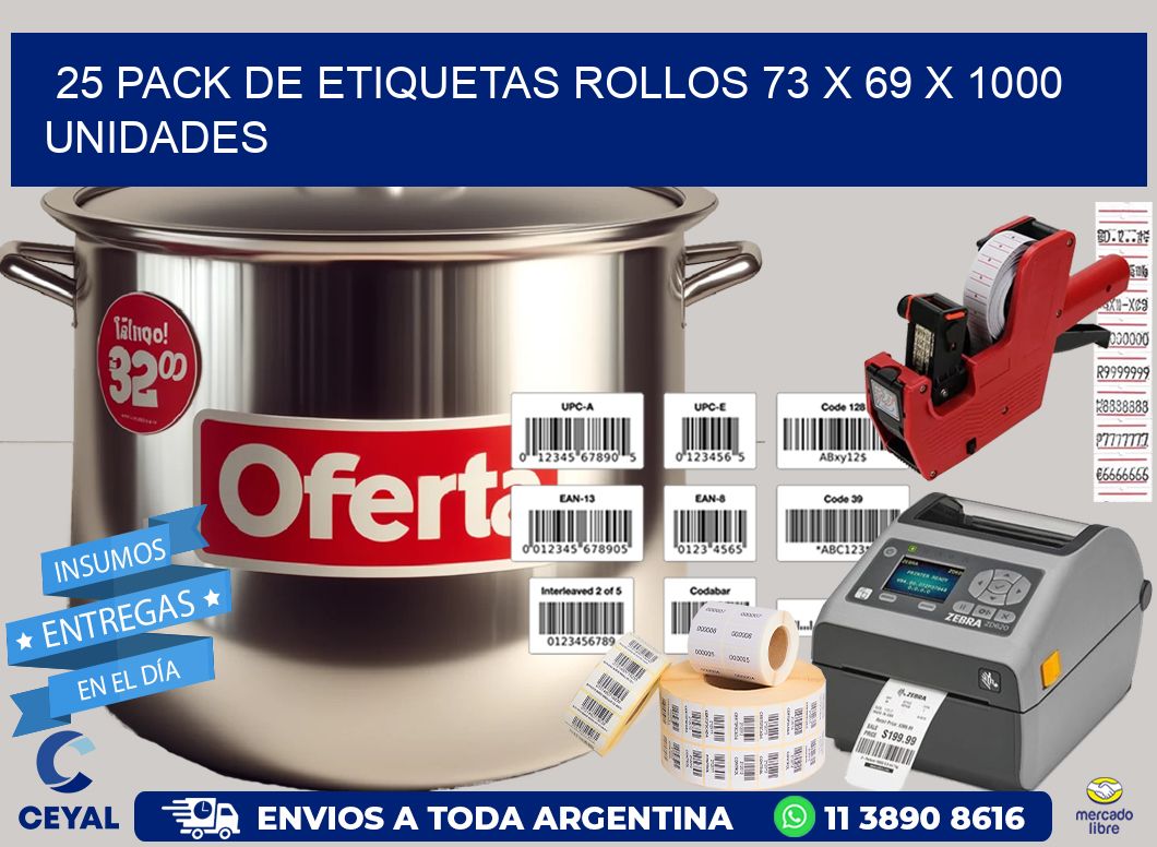 25 PACK DE ETIQUETAS ROLLOS 73 x 69 X 1000 UNIDADES