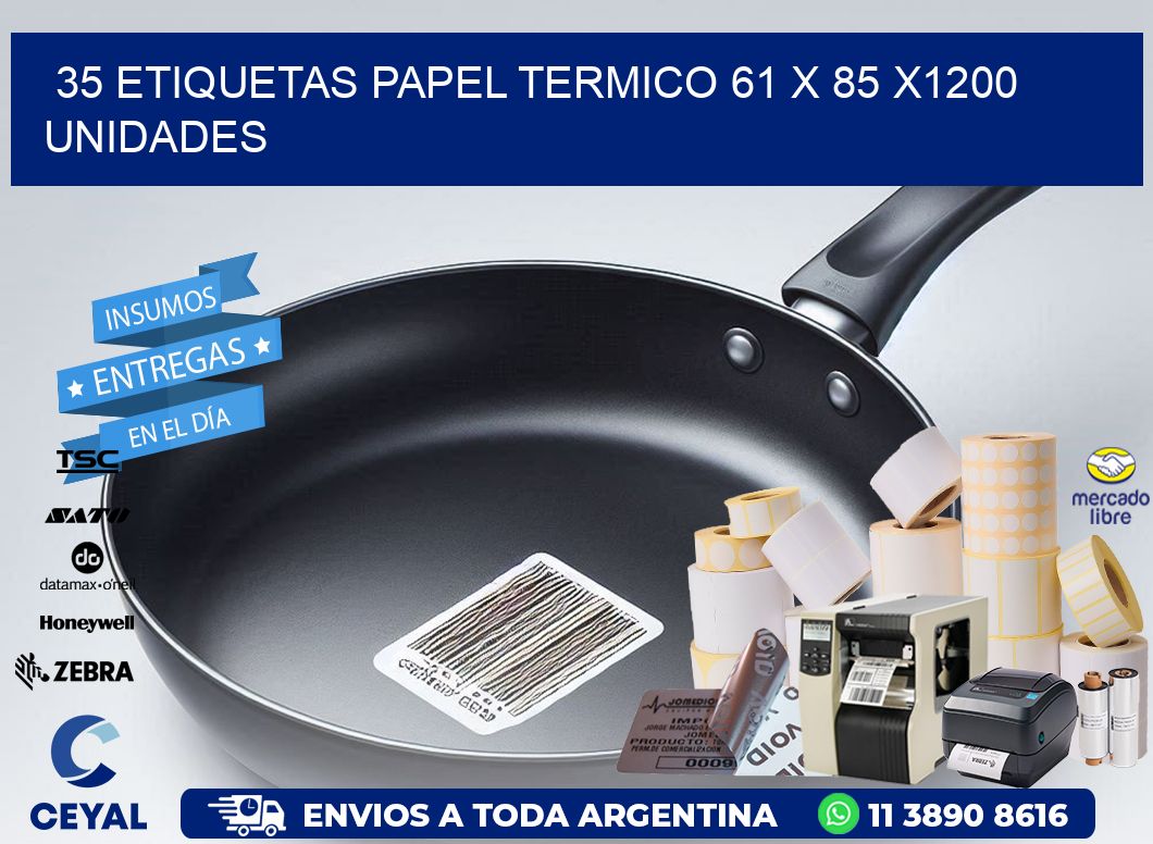 35 ETIQUETAS PAPEL TERMICO 61 x 85 X1200 UNIDADES