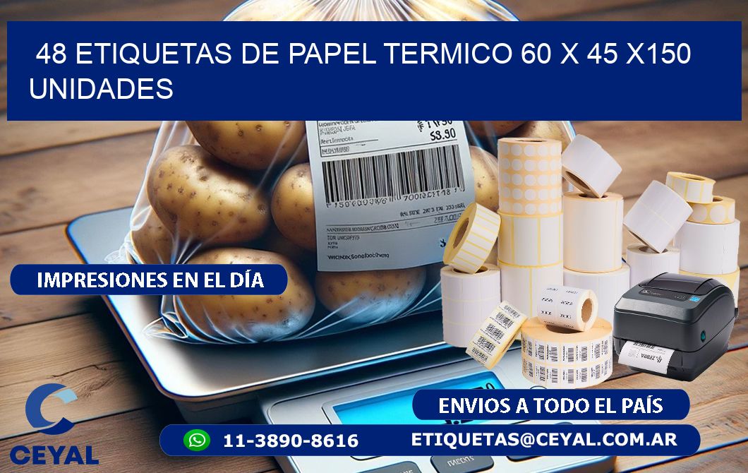 48 ETIQUETAS DE PAPEL TERMICO 60 x 45 x150 UNIDADES